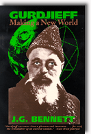 Gurdjieff: Making A New World by John G. Bennett